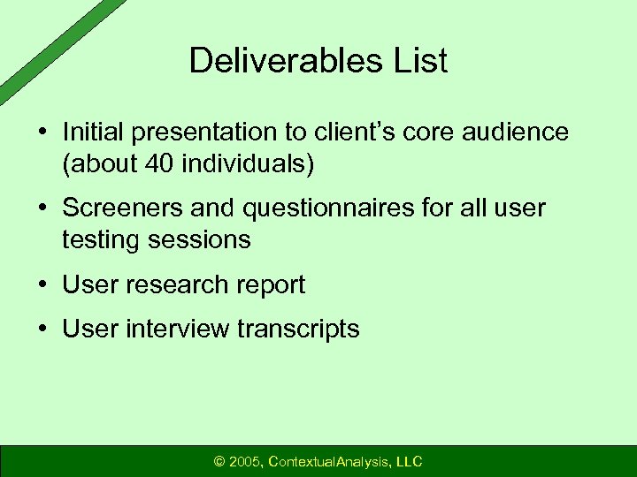 Deliverables List • Initial presentation to client’s core audience (about 40 individuals) • Screeners