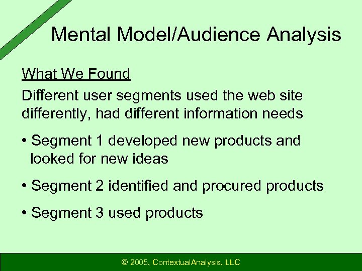 Mental Model/Audience Analysis What We Found Different user segments used the web site differently,