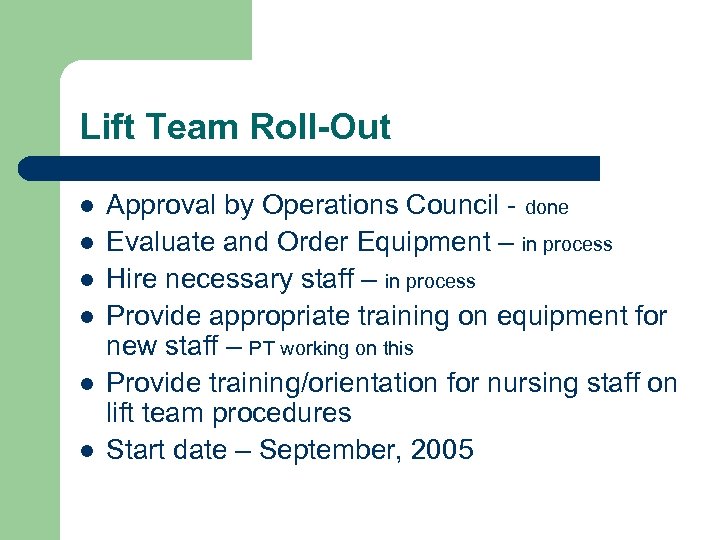 Lift Team Roll-Out l l l Approval by Operations Council - done Evaluate and