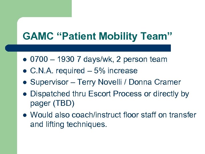 GAMC “Patient Mobility Team” l l l 0700 – 1930 7 days/wk, 2 person