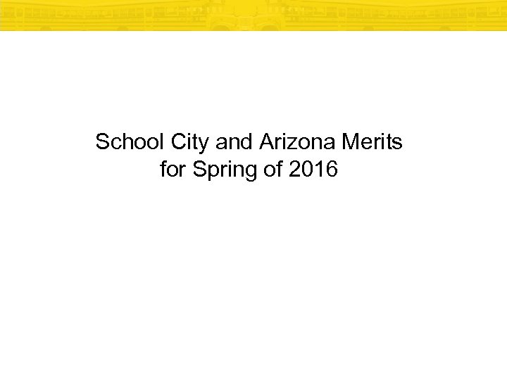 School City and Arizona Merits for Spring of 2016 