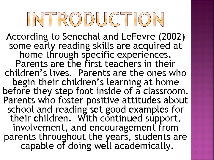 According to Senechal and Le. Fevre (2002) some early reading skills are acquired at