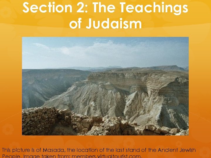 Section 2: The Teachings of Judaism This picture is of Masada, the location of