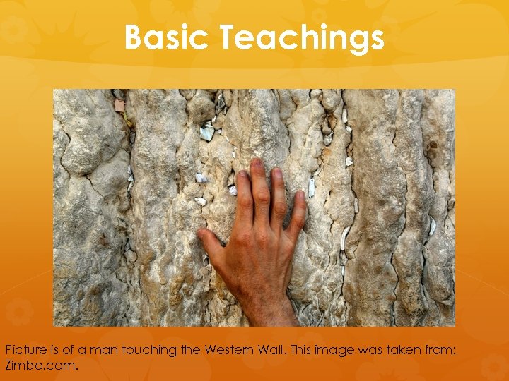 Basic Teachings Picture is of a man touching the Western Wall. This image was