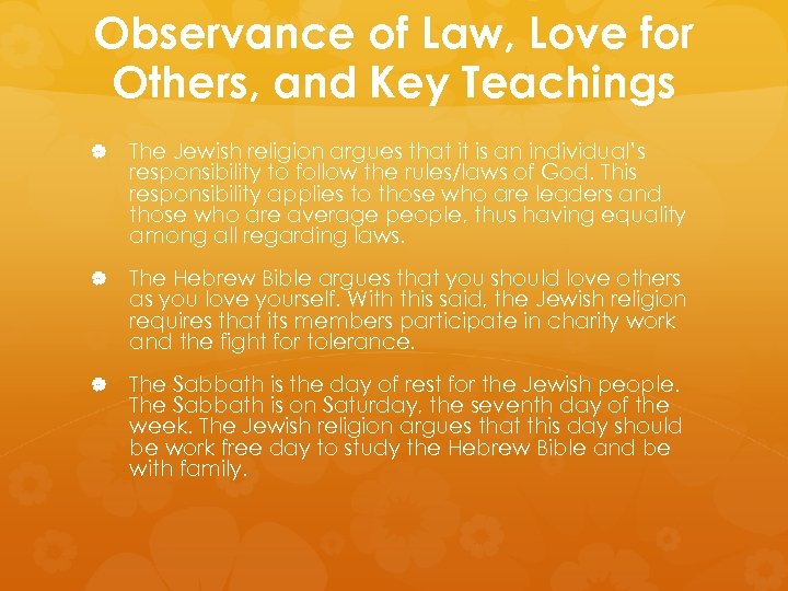 Observance of Law, Love for Others, and Key Teachings The Jewish religion argues that