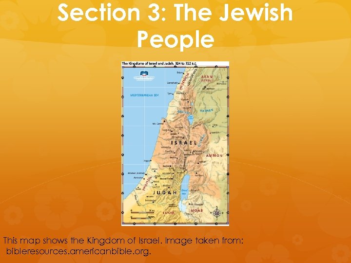 Section 3: The Jewish People This map shows the Kingdom of Israel. Image taken