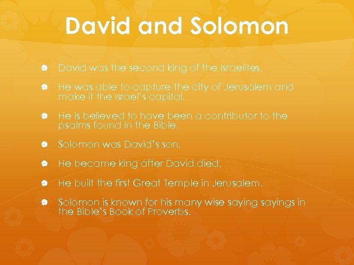 David and Solomon David was the second king of the Israelites. He was able