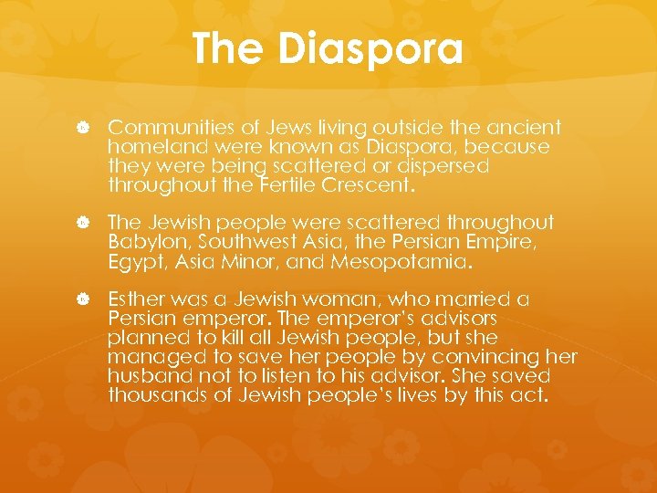 The Diaspora Communities of Jews living outside the ancient homeland were known as Diaspora,