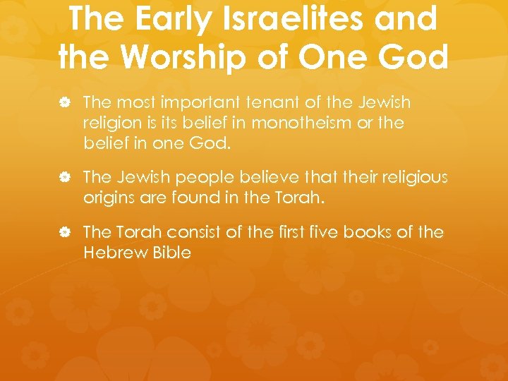 The Early Israelites and the Worship of One God The most important tenant of