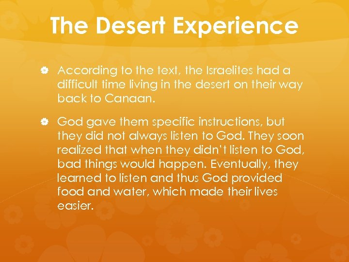 The Desert Experience According to the text, the Israelites had a difficult time living