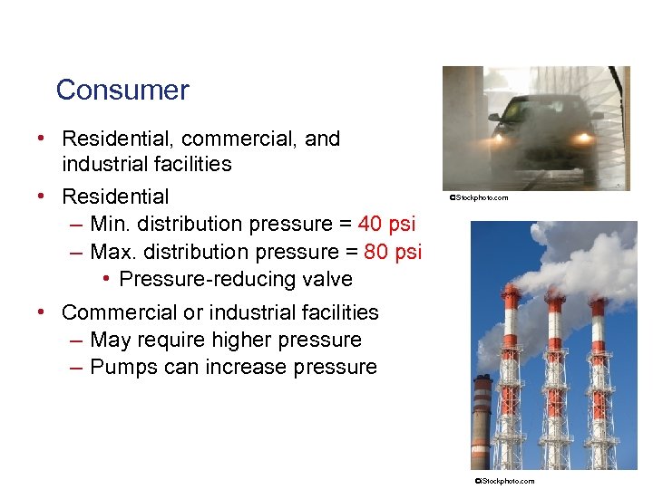 Consumer • Residential, commercial, and industrial facilities • Residential – Min. distribution pressure =