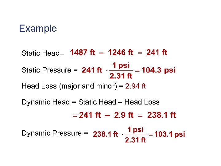 Example Static Head= Static Pressure = Head Loss (major and minor) = 2. 94