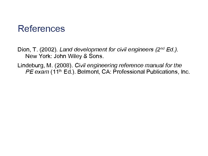 References Dion, T. (2002). Land development for civil engineers (2 nd Ed. ). New