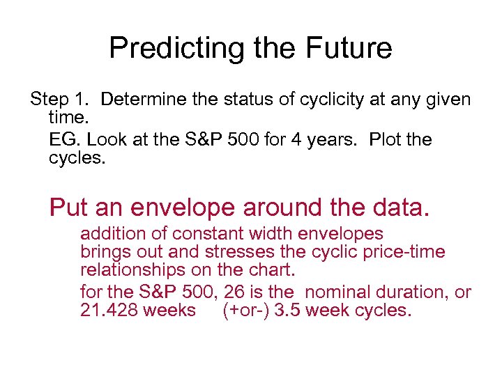 Predicting the Future Step 1. Determine the status of cyclicity at any given time.