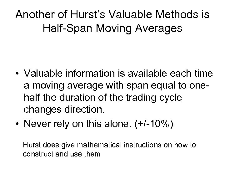 Another of Hurst’s Valuable Methods is Half-Span Moving Averages • Valuable information is available