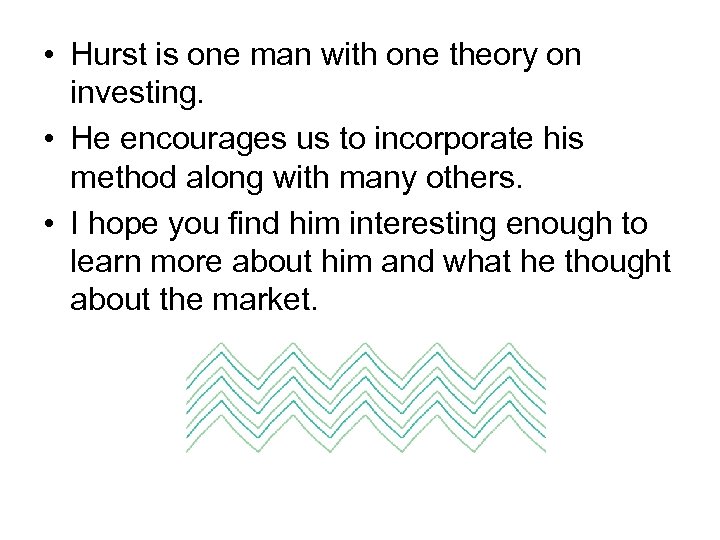  • Hurst is one man with one theory on investing. • He encourages