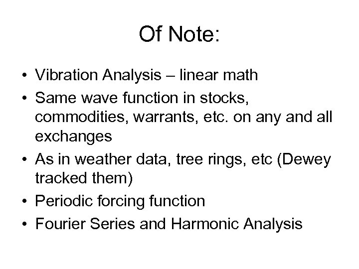 Of Note: • Vibration Analysis – linear math • Same wave function in stocks,
