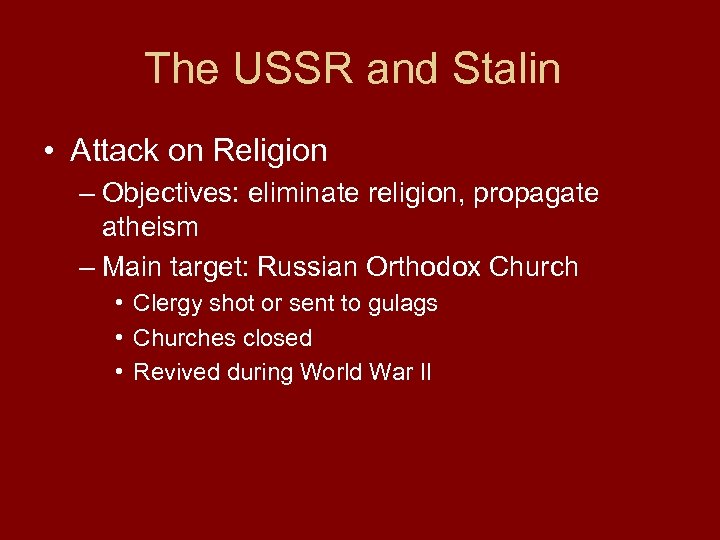 The USSR and Stalin • Attack on Religion – Objectives: eliminate religion, propagate atheism