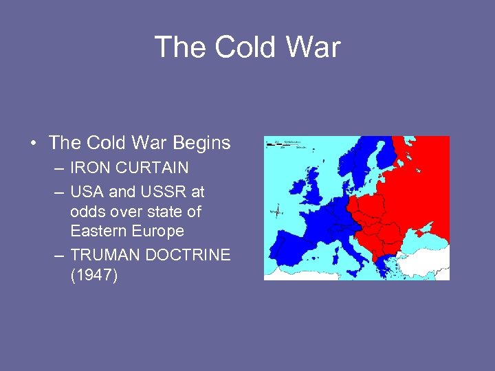 The Cold War • The Cold War Begins – IRON CURTAIN – USA and