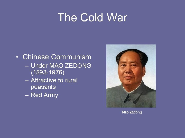 The Cold War • Chinese Communism – Under MAO ZEDONG (1893 -1976) – Attractive