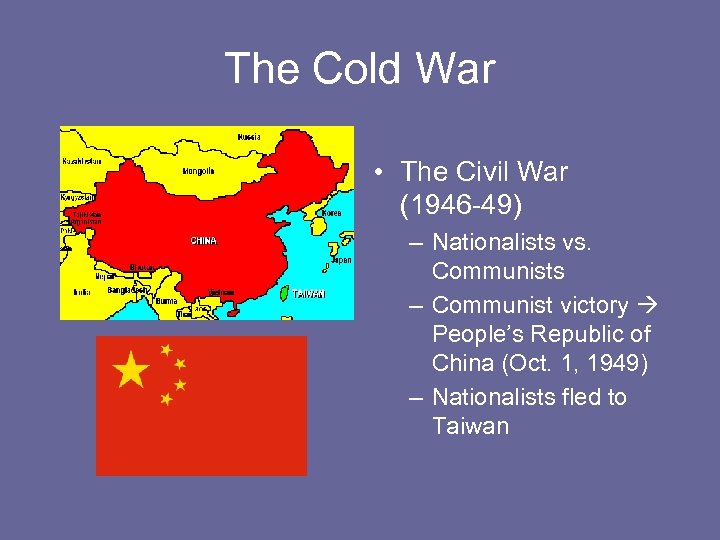 The Cold War • The Civil War (1946 -49) – Nationalists vs. Communists –