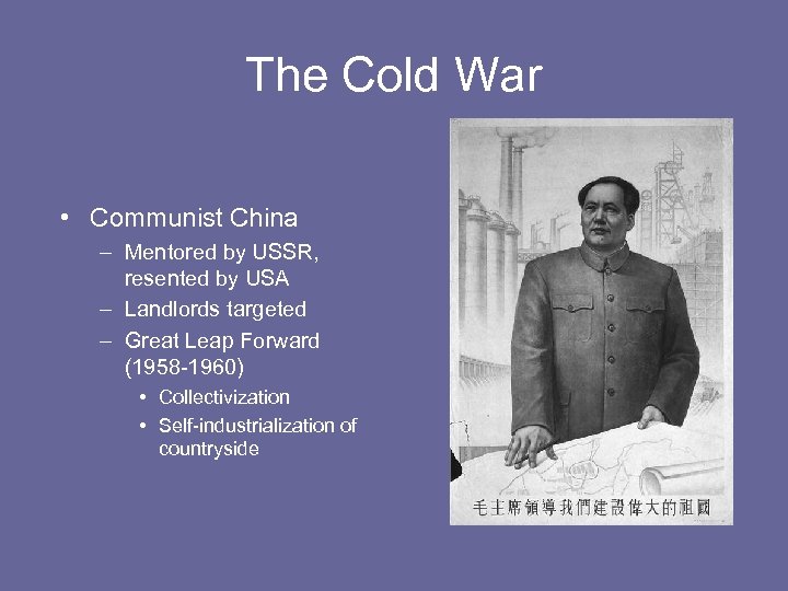 The Cold War • Communist China – Mentored by USSR, resented by USA –