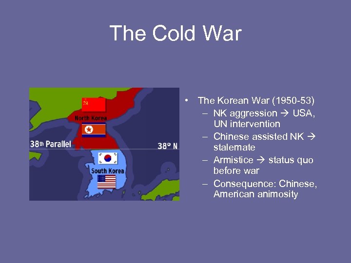 The Cold War • The Korean War (1950 -53) – NK aggression USA, UN