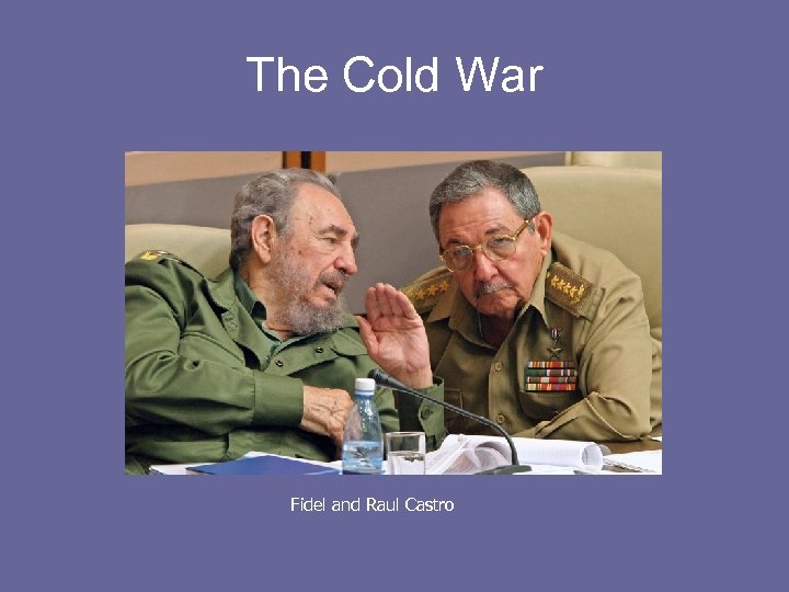 The Cold War Fidel and Raul Castro 