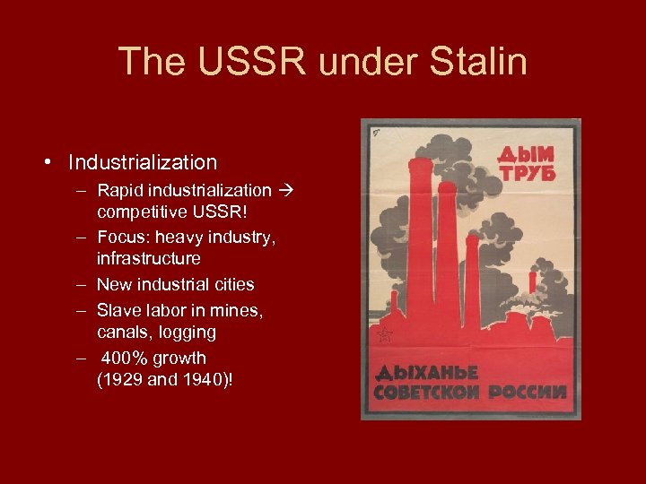 The USSR under Stalin • Industrialization – Rapid industrialization competitive USSR! – Focus: heavy