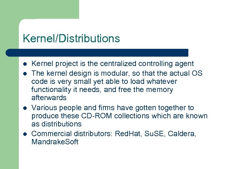 Kernel/Distributions l l Kernel project is the centralized controlling agent The kernel design is