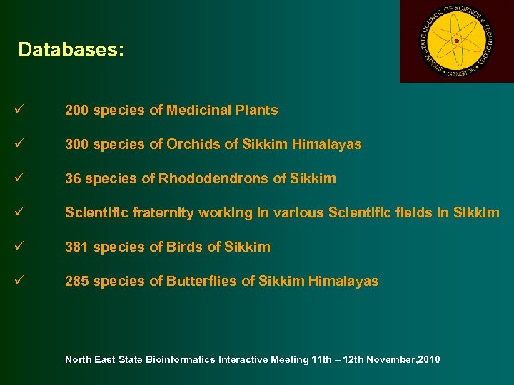 Databases: ü 200 species of Medicinal Plants ü 300 species of Orchids of Sikkim