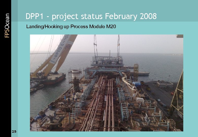 DPP 1 - project status February 2008 Landing/Hooking up Process Module M 20 25