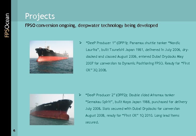 Projects FPSO conversion ongoing, deepwater technology being developed Ø “Dee. P Producer 1” (DPP