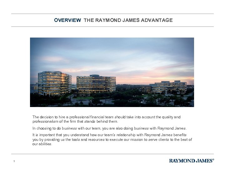 OVERVIEW THE RAYMOND JAMES ADVANTAGE The decision to hire a professional financial team should