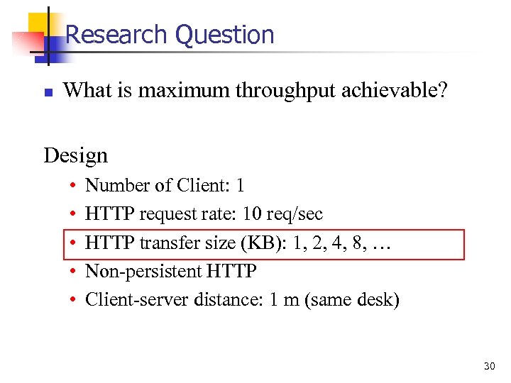 Research Question n What is maximum throughput achievable? Design • • • Number of