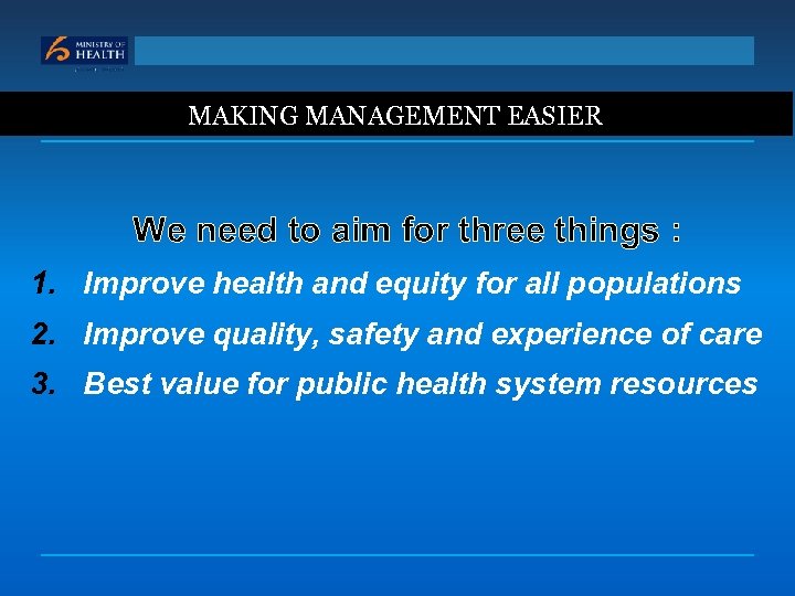 MAKING MANAGEMENT EASIER We need to aim for three things : 1. Improve health
