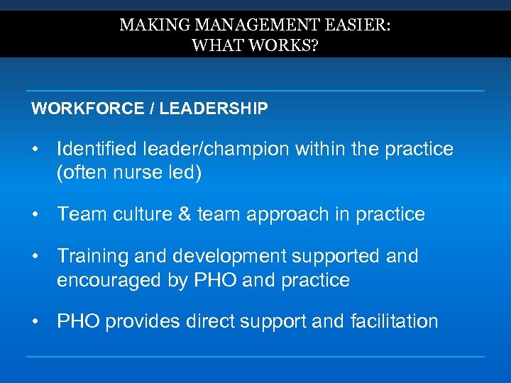 MAKING MANAGEMENT EASIER: WHAT WORKS? WORKFORCE / LEADERSHIP • Identified leader/champion within the practice