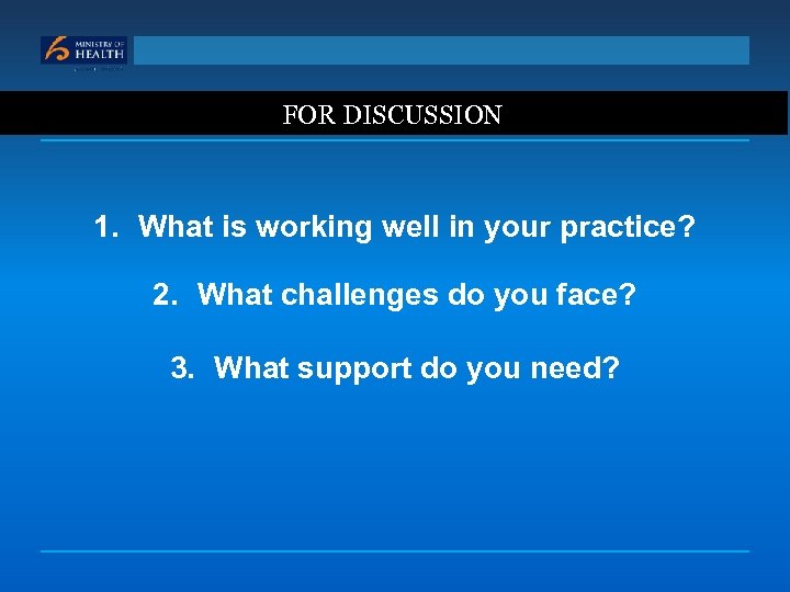 FOR DISCUSSION 1. What is working well in your practice? 2. What challenges do