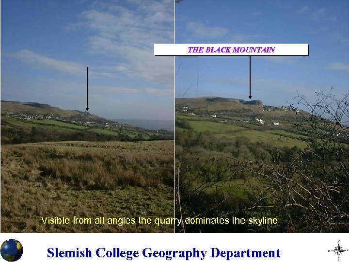 THE BLACK MOUNTAIN Visible from all angles the quarry dominates the skyline Slemish College