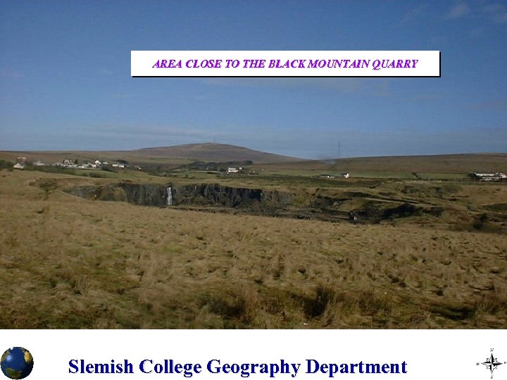 AREA CLOSE TO THE BLACK MOUNTAIN QUARRY Slemish College Geography Department 