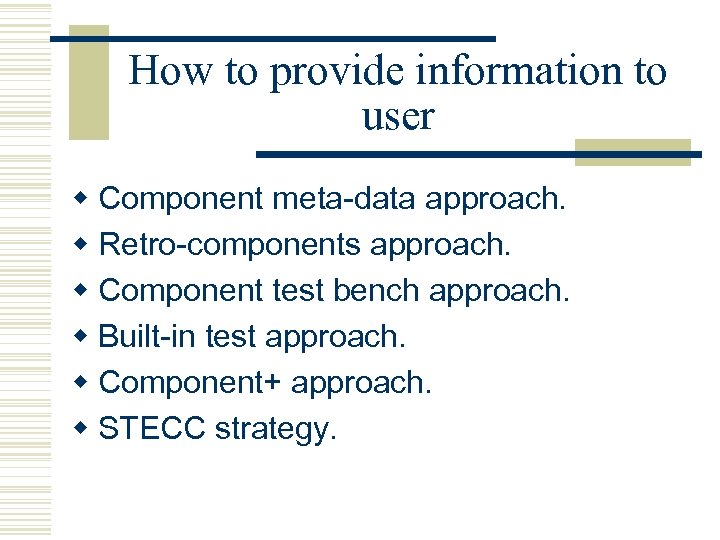 How to provide information to user w Component meta-data approach. w Retro-components approach. w