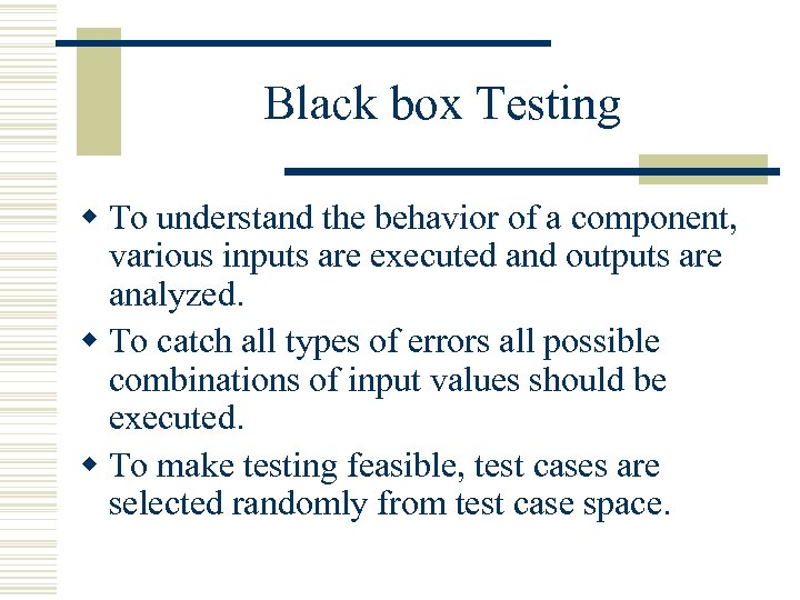 Black box Testing w To understand the behavior of a component, various inputs are