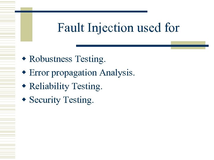 Fault Injection used for w Robustness Testing. w Error propagation Analysis. w Reliability Testing.