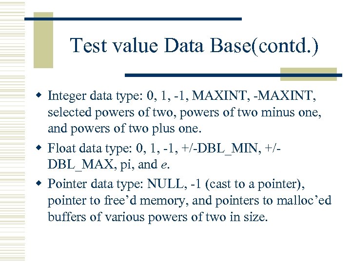 Test value Data Base(contd. ) w Integer data type: 0, 1, -1, MAXINT, -MAXINT,