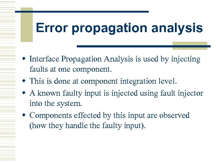 Error propagation analysis w Interface Propagation Analysis is used by injecting faults at one