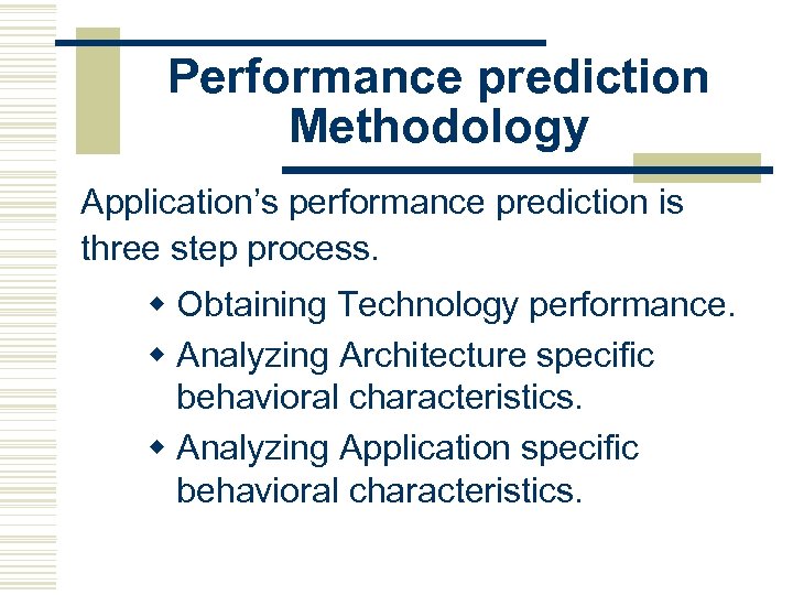 Performance prediction Methodology Application’s performance prediction is three step process. w Obtaining Technology performance.