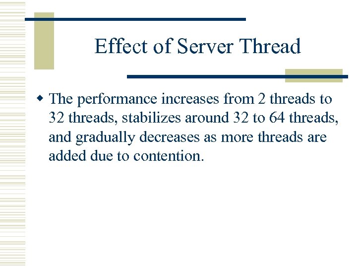Effect of Server Thread w The performance increases from 2 threads to 32 threads,