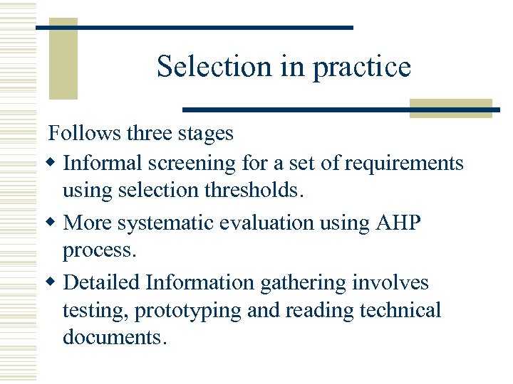 Selection in practice Follows three stages w Informal screening for a set of requirements