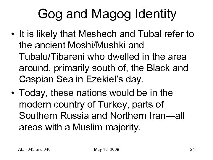 Gog and Magog Identity • It is likely that Meshech and Tubal refer to