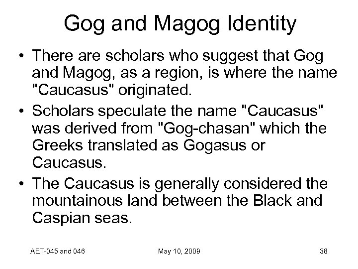 Gog and Magog Identity • There are scholars who suggest that Gog and Magog,